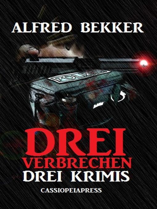 Title details for Drei Alfred Bekker Krimis--Drei Verbrechen by Alfred Bekker - Available